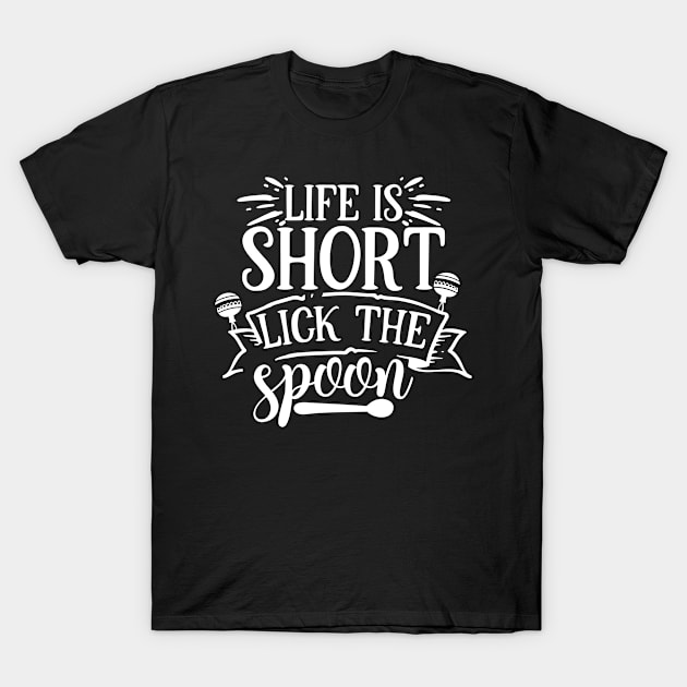 life is short lick the spoon T-Shirt by p308nx